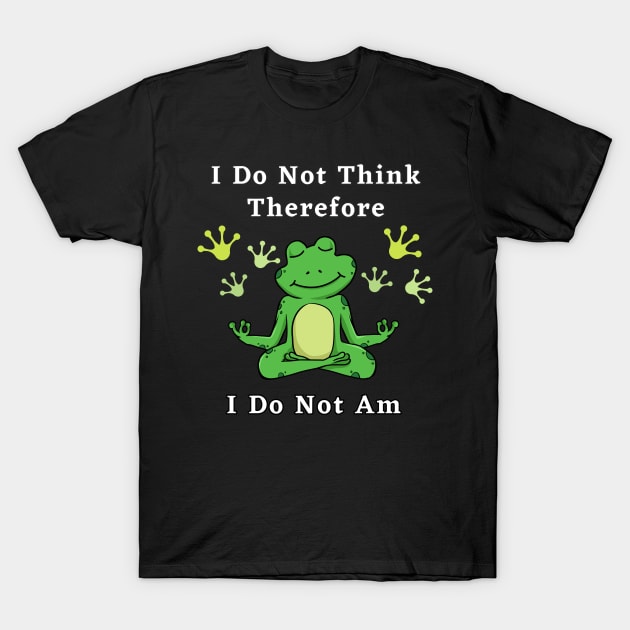 I Do Not think therefore I do not am - digital printa T-Shirt by Digital printa